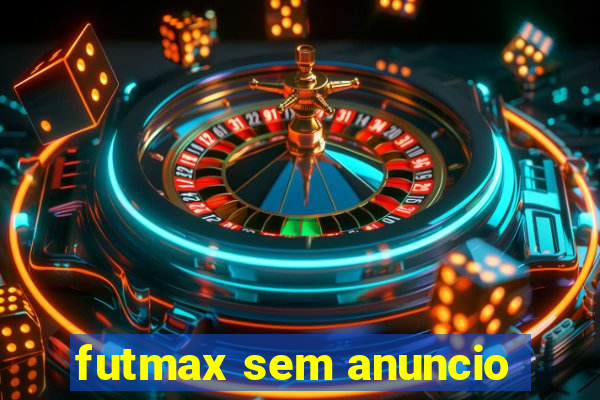 futmax sem anuncio