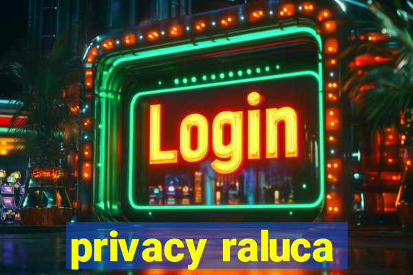 privacy raluca