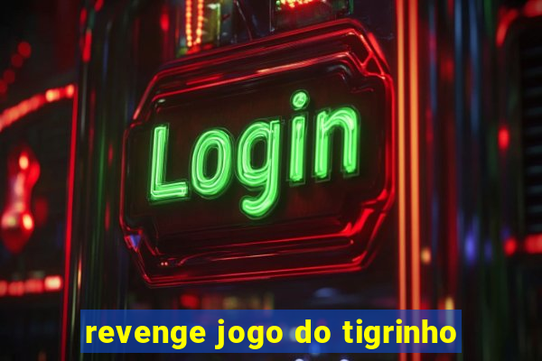 revenge jogo do tigrinho