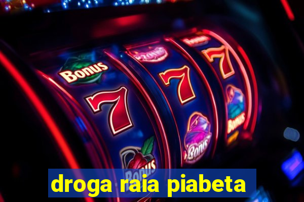 droga raia piabeta