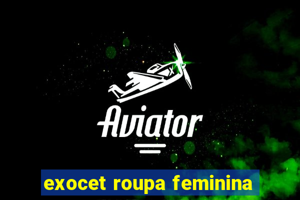 exocet roupa feminina