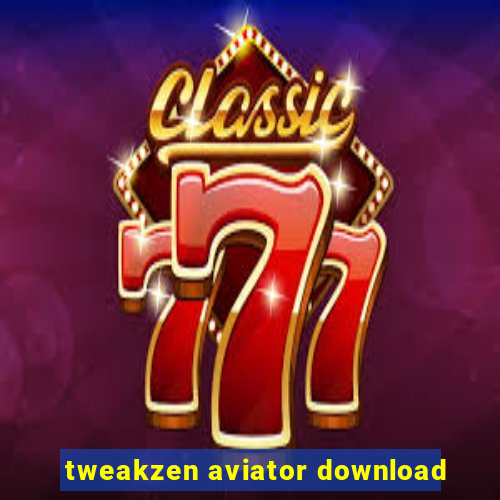 tweakzen aviator download