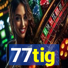 77tig