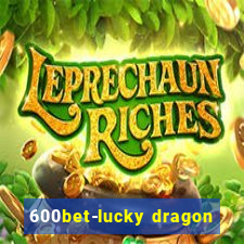 600bet-lucky dragon