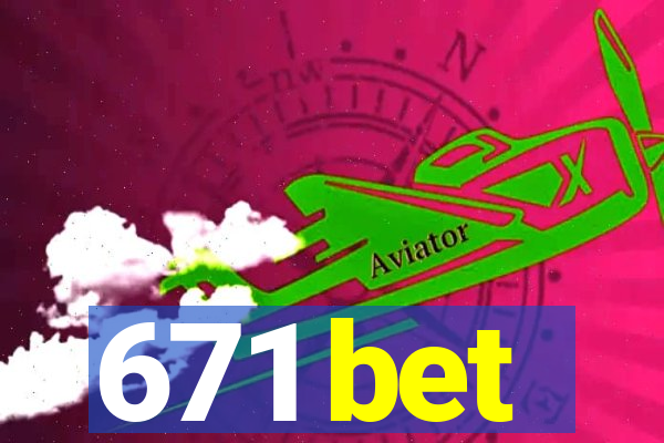 671 bet