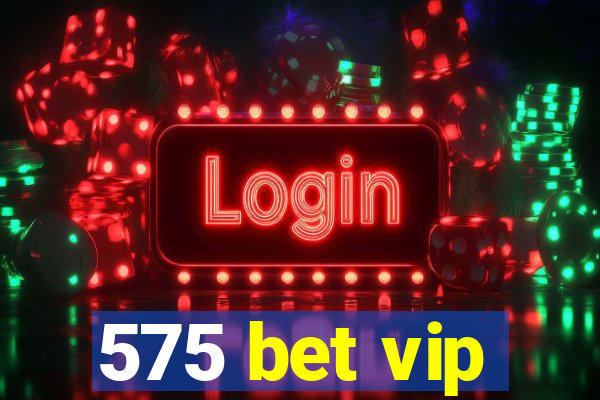 575 bet vip