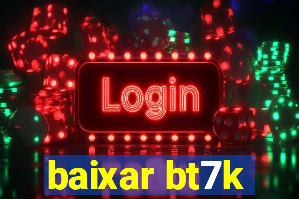 baixar bt7k