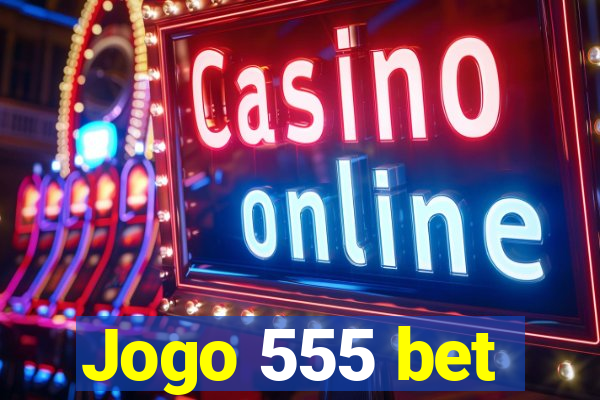 Jogo 555 bet