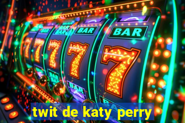 twit de katy perry