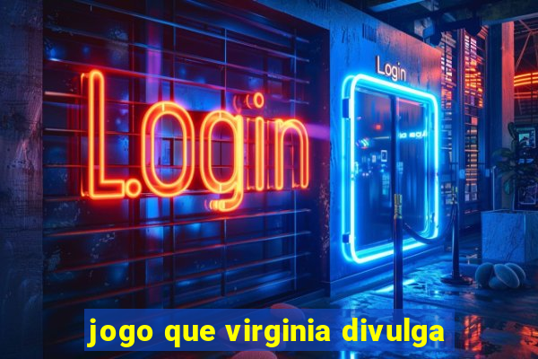 jogo que virginia divulga