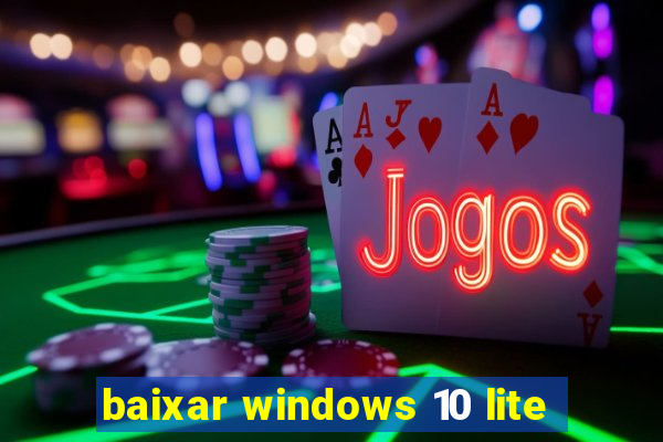 baixar windows 10 lite