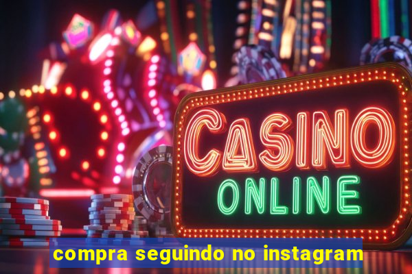 compra seguindo no instagram