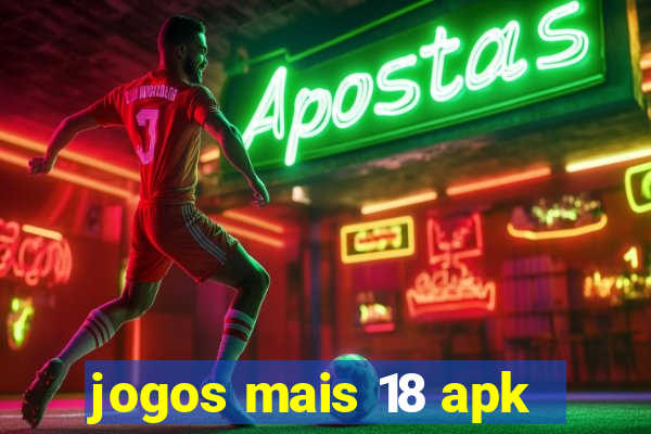 jogos mais 18 apk