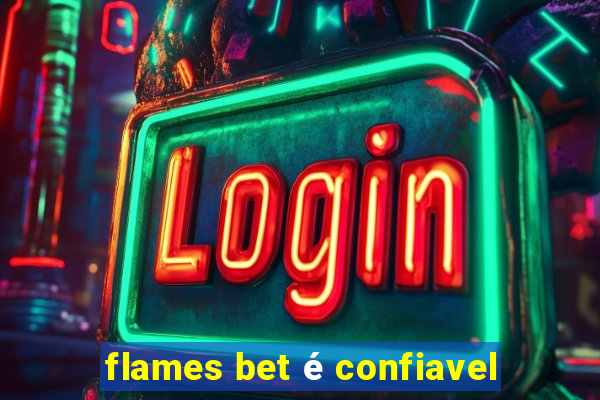 flames bet é confiavel