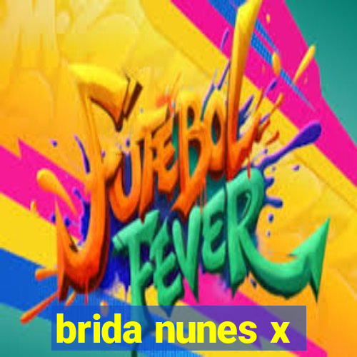 brida nunes x