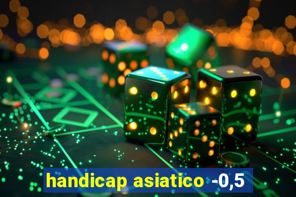 handicap asiatico -0,5