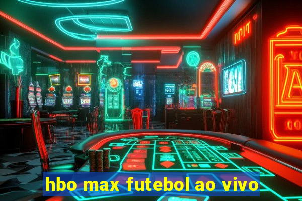 hbo max futebol ao vivo