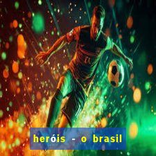 heróis - o brasil na segunda guerra mundial filme completo