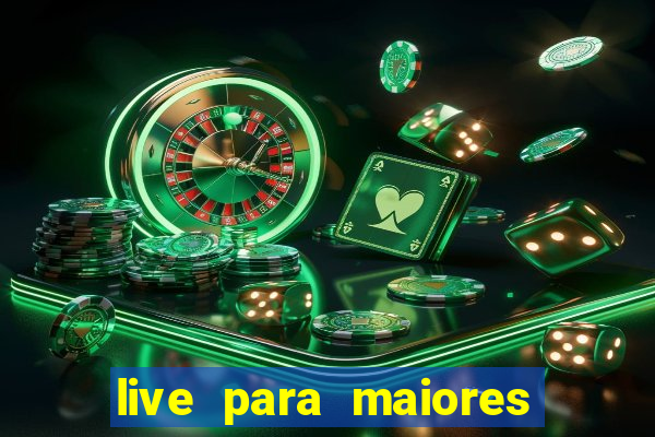 live para maiores de 18