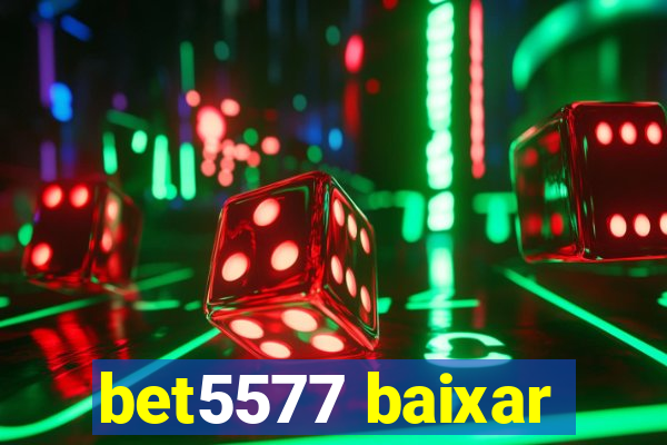 bet5577 baixar