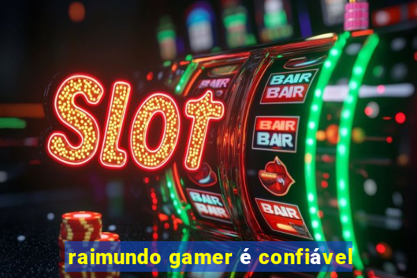 raimundo gamer é confiável