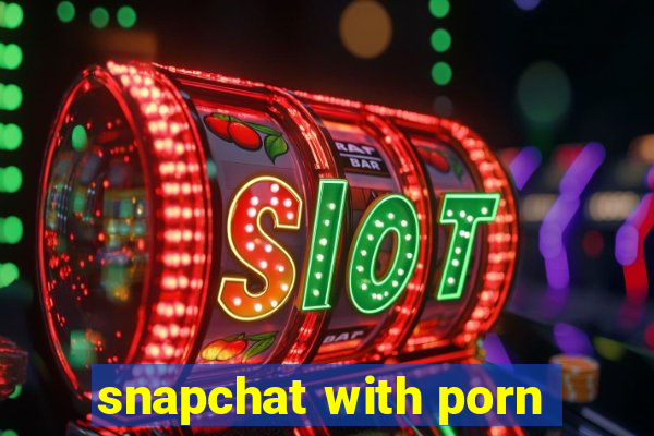 snapchat with porn