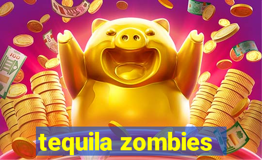 tequila zombies