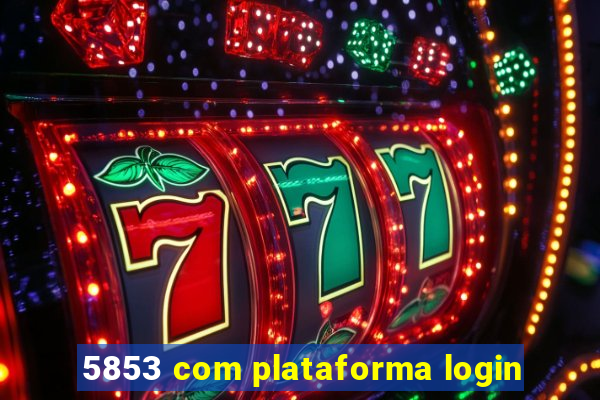 5853 com plataforma login