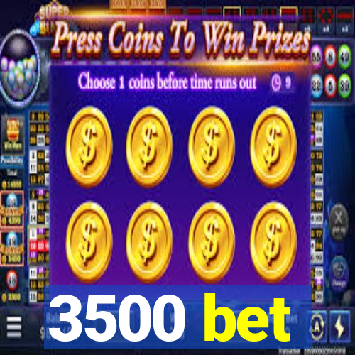 3500 bet