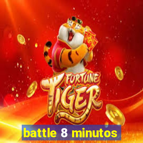 battle 8 minutos