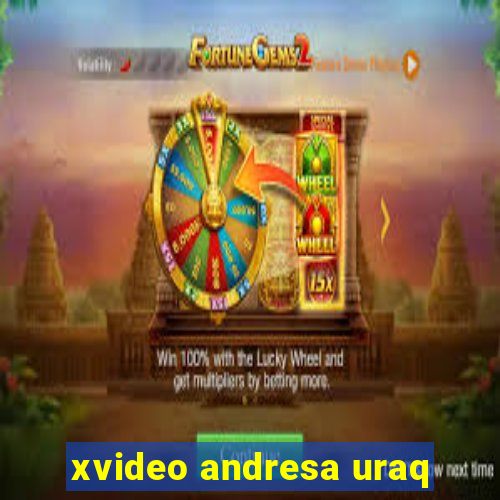 xvideo andresa uraq