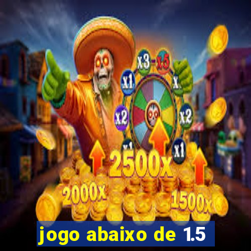 jogo abaixo de 1.5