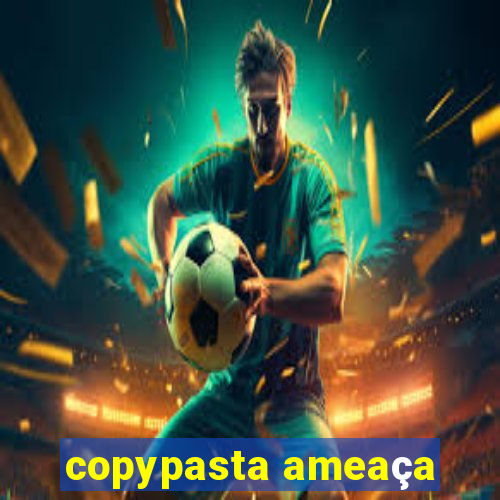 copypasta ameaça