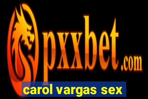 carol vargas sex