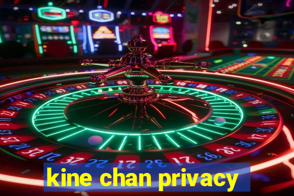 kine chan privacy