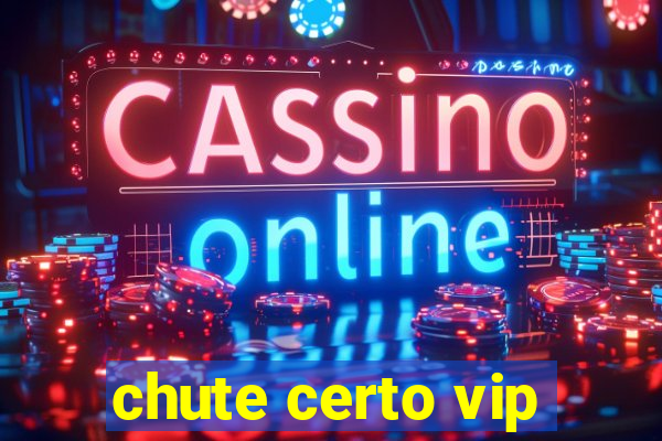 chute certo vip