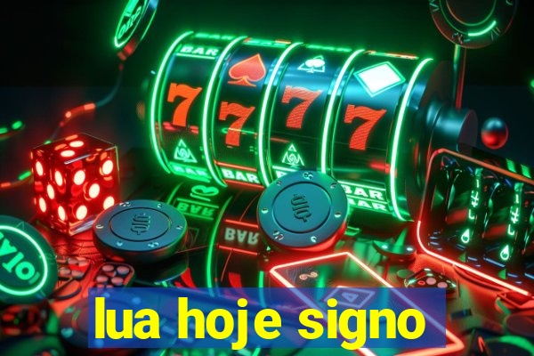 lua hoje signo