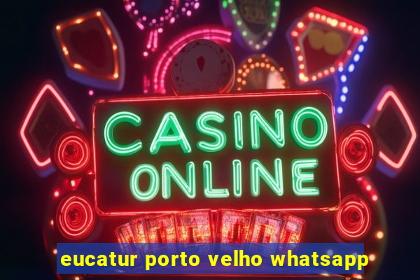 eucatur porto velho whatsapp