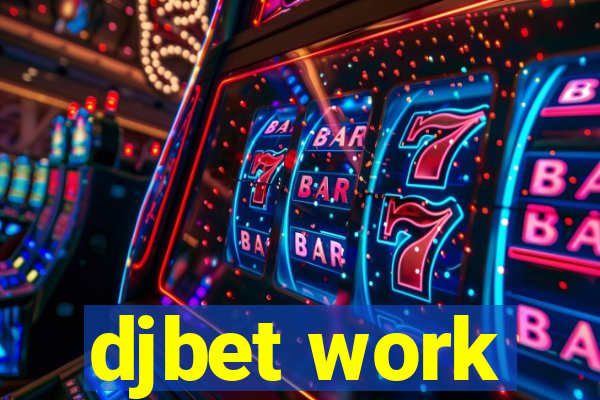 djbet work