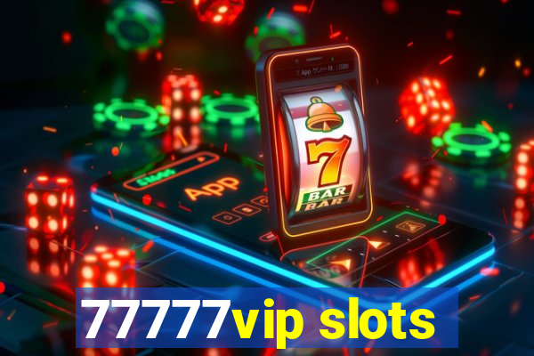 77777vip slots