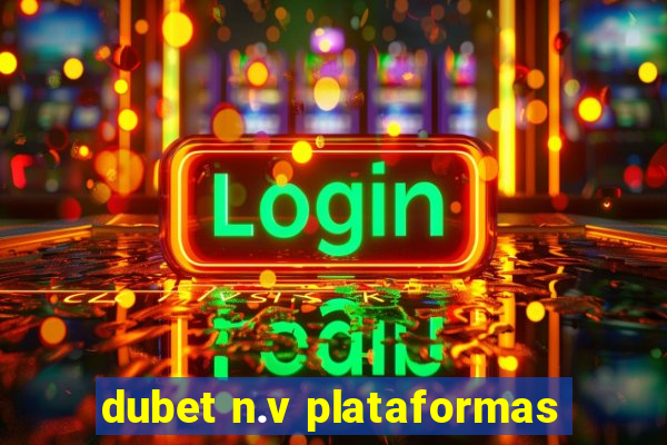 dubet n.v plataformas