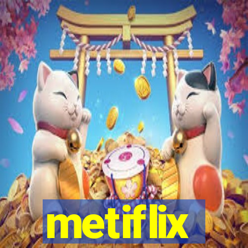 metiflix