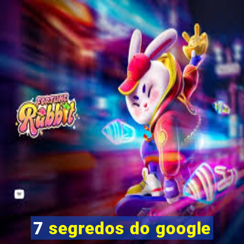 7 segredos do google