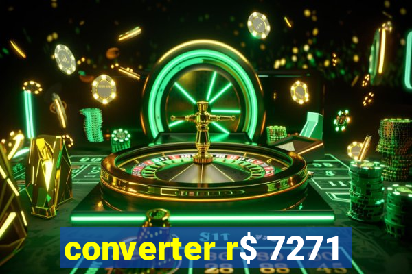 converter r$ 7271