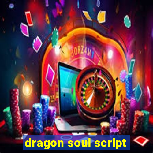 dragon soul script