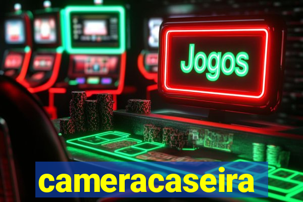 cameracaseira