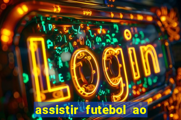 assistir futebol ao vivo multi canais