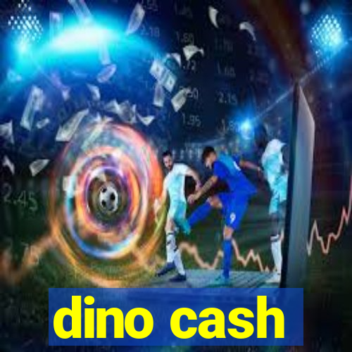 dino cash