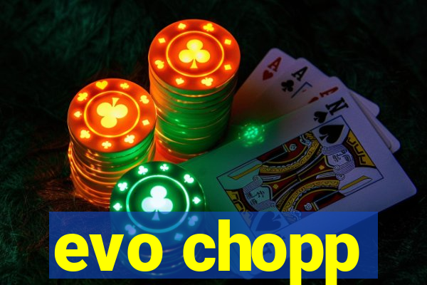 evo chopp