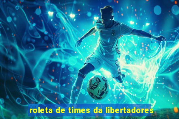 roleta de times da libertadores